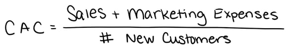 CAC = (Sales + Marketing Expenses) / Number of New Customers